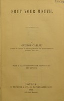 view Shut your mouth / by George Catlin.