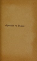 view Die Gymnastik der Stimme : gestützt auf physiologische Gesetze eine Anweisung zum Selbstunterricht in der Uebung und dem richtigen Gebrauche der Sprach- und Gesangsorgane / von Oskar Guttmann.