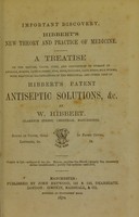 view A treatise on the nature, cause, cure, and prevention of disease in animals, horses, cattle, sheep, pigs, dogs, poultry, cage birds, silk worms, with practical illustrations of the medicinal and other uses of Hibbert's patent antiseptic solutions, &c / by W. Hibbert.