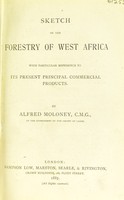 view Sketch of the forestry of West Africa with particular reference to its present principal commercial products / by Alfred Moloney.