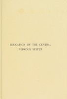 view The education of the central nervous system : a study of foundations, especially of sensory and motor training / by Reuben Post Halleck.