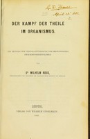 view Der Kampf der Theile im Organismus : Ein Beitrag zur vervollständigung der mechanischen Zweckmässigkeitslehre / von Wilhelm Roux.