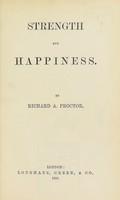 view Strength and happiness / by Richard A. Proctor.