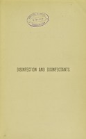 view Disinfection & disinfectants : Together with an account of the chemical substances used as antiseptics and preservatives / by Samuel Rideal.