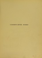 view Common-sense homes : a practical book for everybody upon the essential equipment and treatment of the home / [Spencer Sill].