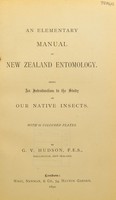 view An elementary manual of New Zealand entomology : being an introduction to the study of our native insects / With 21 coloured plates. By G.V. Hudson.