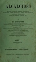 view Alcaloïdes : histoire, propriétés chimiques et physiques, extraction, action physiologique, effets thérapeutiques, toxicologie, observations, usages en médecine, formules, etc / B. Dupuy.