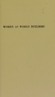 view Women as world builders : studies in modern feminism / by Floyd Dell.