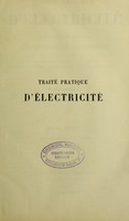 view Traité pratique d'électricité : comprenant les applications aux sciences et à l'industrie et notamment à la physiologie, à la médecine, à la télégraphie, à l'éclairage électrique, à la galvanoplastie, à la météorologie, etc., etc / par C.M. Gariel.