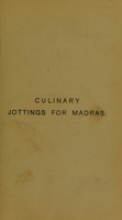 view Culinary jottings for Madras : a treatise in thirty chapters on reformed cookery for Anglo-Indian exiles, based upon modern English, & continental principles, with twenty-five menus for little dinners worked out in detail / by "Wyvern".