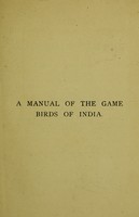 view A manual of the game birds of India / by Eugene W. Oates.