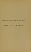 view Chemical technology and analysis of oils, fats, and waxes / by J. Lewkowitsch.