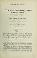 view The natural history of plants : their forms, growth, reproduction, and distribution / from the German of Anton Kerner von Marilaun ; translated and edited by F.W. Oliver, with the assistance of Marian Busk and Mary F. Ewart ; with about 2000 original woodcut illustrations and sixteen plates in colours.