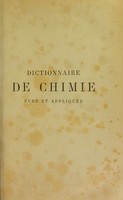 view Dictionnaire de chimie pure et appliquée comprenant : la chimie organique et inorganique, la chimie appliquée à l'industrie, à l'agriculture et aux arts, la chimie analytique, la chimie physique et la minéralogie / par Ad. Wurtz ... avec la collaboration de mm. J. Bouis--E. Caventou--Ph. de Clermont [et des autres].