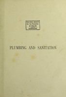 view A complete and practical treatise upon plumbing and sanitation embracing drainage and plumbing practice; ... : sanitary appliances; the erection of public conveniences; the sanitation of a country house, including water supply and sewage disposal; domestic hot water supply; warming buildings by hot water, steam, and heated air; horticultural heating works; steam cooking apparatus; gas, electric light bells, etc. With chapters specially devoted to sanitary defects, and a complete schedule of prices of plumbers' work / by George B. Davis and Frederick Dye.