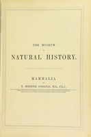 view The museum of natural history : being a popular account of the structure, habits, and classification of the various departments of the animal kingdom: quadrupeds, birds, reptiles, fishes, shells, and insects, including the insects destructive to agriculture / by Sir John Richardson, William S. Dallas, T. Spencer Cobbold, assisted by William Baird and Adam White.