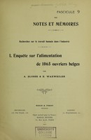 view Recherches sur le travail humain dans l'industrie. 1, Enquête sur l'alimentation de 1065 ouvriers belges / par A. Slosse & E. Waxweiler.