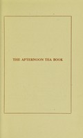 view The afternoon tea book : how to make tea, coffee, chocolate, cakes, scones, rolls, sandwiches, cooling drinks, and ices / by Agnes C. Maitland.