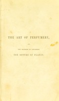 view The art of perfumery : and the methods of obtaining odours of plants; with instructions for the manufacture of ... dentifrices, pomatums, cosmetiques, perfumed soap, etc / by G.W. Septimus Piesse.