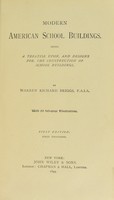 view Modern American school buildings : being a treatise upon, and designs for, the construction of school buildings / by Warren Richard Briggs, F.A.I.A ; with 89 full-page illustrations.