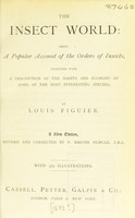 view The insect world : being a popular account of the orders of insects, together with a description of the habits and economy of some of the most interesting species / by Louis Figuier.