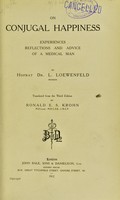 view On conjugal happiness : experiences, reflections and advice of a medical man / by L. Loewenfeld ; translated from the third edition by Ronald E. S. Krohn.