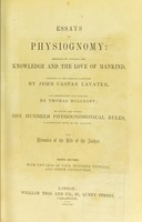 view Essays on physiognomy : designed to promote the knowledge and the love of mankind / written in the German language by John Caspar Lavater ; and translated into English by Thomas Holcroft ; to which are added one hundred physiognomonical rules, a posthumous work by Mr. Lavater and Memoirs of the life of the author.