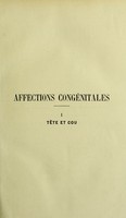 view Affections congénitales. 1, Tête et cou : maladies des bourgeons de l'embryon, des arcs branchiaux et de leurs fentes / par Lannelongue et V. Ménard.