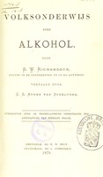 view Volksonderwijs over alkohol / door B.W. Richardson ; vertaald door C.S. Adama van Scheltema ; uitegegeven door de Nederlandsche Vereeniging tot Afschaffing van Sterken Drank.