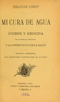 view Mi cura de agua : higiene y medicina por la curación de las enfermedades y la conservación de la salud / Sebastián Kneipp.