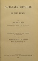 view Bacillary phthisis of the lungs / by Germain Sée ; translated and edited for English practitioners, by William Henry Weddell.