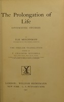 view The prolongation of life : optimistic studies / by Élie Metchnikoff ; English translation edited by P. Chalmers Mitchell.