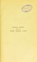 view The general orders of the Poor Law Commissioners, the Poor Law Board, and the Local Government Board relating to the poor law : with explanatory notes elucidating the orders, tables of statutes, cases and index / by William Cunningham Glen and by the editor of the present edition.