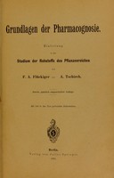 view Grundlagen der Pharmacognosie : einleitung in das Studium der Rohstoffe des Pflanzenreiches / von F.A. Flückiger und A. Tschirch.