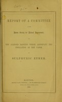 view Report of a committee of the Boston Society for Medical Improvement : on the alleged dangers which accompany the inhalation of the vapor of sulphuric ether.