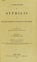 view A treatise on syphilis in new-born children and infants at the breast / by P. Diday ; translated by G. Whitley ; with notes and an appendix by F.R. Sturgis.