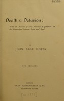 view Death a delusion : with an account of some personal experiences on the borderland between sense and soul / bu John Page Hopps.