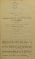 view Observations on the various forms of superficial dermatitis : particularly erythema, eczema, psoriasis, lichen, and pityriasis rubra with cases / by P.H. Pye-Smith.