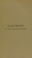 view Electricity in the service of man : a popular and practical treatise on the applications of electricity in modern life / by R. Wormell ; (from the German of A.R. Von Urbanitzky).
