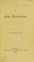 view On fatty degeneration / by the late W.F. Barlow.