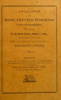 view Coleccion de medicamentos indigenas y sus aplicaciones : extraidas de los reinos vejetal, mineral y animal / recogidos y anotados por varios autores, sistema Geronimo Pompa.