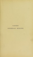 view Gardner's household medicine and sick-room guide : a description of the means of preserving health and the treatment of diseases, injuries, and emergencies.