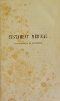 view Testament médical, philosophique et littéraire : ouvrage destiné non-seulement aux médecins et aux hommes de lettres, mais encore à toutes les personnes éclairées qui souffrent d'une manière occulte / du Doctuer Dumont.