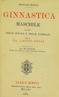 view Ginnastica maschile ad uso delle scuole e delle famiglie / per il Cav. Jacopo Gelli.