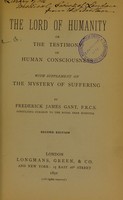view The lord of humanity, or, The testimony of human consciousness / by Frederick James Gant.