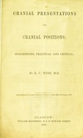 view Cranial presentations and cranial positions : suggestions, practical and critical / by R.U. West.