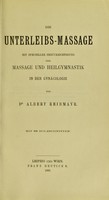 view Die Unterleibs-Massage mit specieller Berücksichtigung der Massage und Heilgymnastik in der Gynäcologie / von dr. Albert Reibmayr.