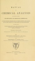 view A manual of chemical analysis as applied to the examination of medicinal chemicals : a guide for the determination of their identity and quality, and for the detection of impurities and adulterations : for the use of pharmacists, physicians, druggists, manufacturing chemists, and pharmaceutical and medical students / by Frederick Hoffmann and Frederick B. Power.