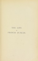 view The life of Francis Duncan, C.B., R.A., M.P., late Director of the Ambulance Department of the Order of St. John of Jerusalem of England / with an introduction by the Lord Bishop of Chester.