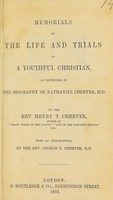 view Memorials of the life and trials of a youthful Christian in pursuit of health : as developed in the biography of Nathaniel Cheever, M.D. / by the Rev. Henry T. Cheever.